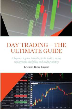 DAY TRADING - THE ULTIMATE GUIDE de Erickson Ricky Eugene