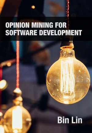 Opinion Mining for Software Development de Bin Lin