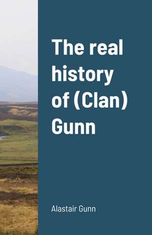 The real history of (Clan) Gunn de Alastair Gunn