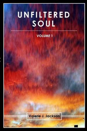 UNFILTERED SOUL (VOLUME 1) de Valerie J. Jackson