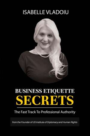 Business Etiquette Secrets de Isabelle Vladoiu