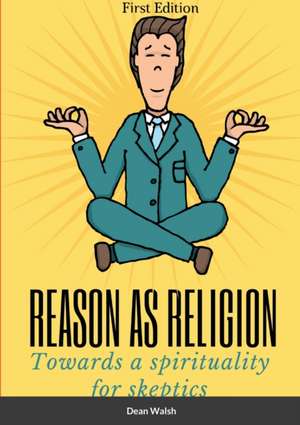 Reason as Religion de Dean Walsh