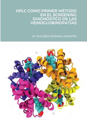 HPLC COMO PRIMER MÉTODO EN EL SCREENING DIAGNÓSTICO DE LAS HEMOGLOBINOPATÍAS de Mª Dolores Estrada Maestre