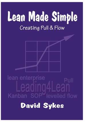 Lean Made Simple - Creating Pull and Flow de David Sykes