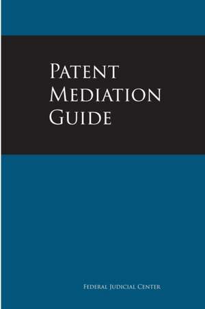 Patent Mediation Guide de Federal Judicial Center