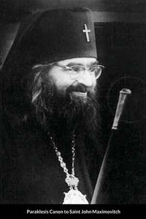 Supplicatory Canon to Saint John Maximovitch the Wonderworker de St George Monastery