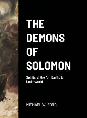 The Demons of Solomon de Michael W Ford