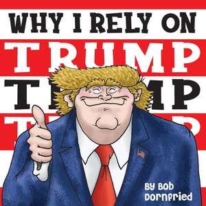 Why I rely on Trump, Trump, Trump de Robert Dornfried