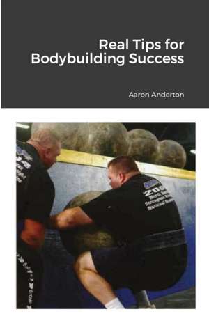 Real Tips for Bodybuilding Success de Aaron Anderton