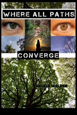 Where All Paths Converge de Angela Walden