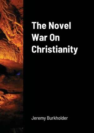 The Novel War on Christianity de Jeremy Burkholder