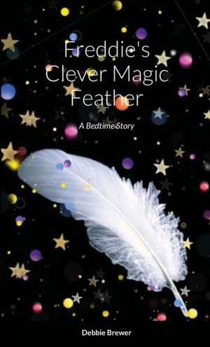 Freddie's Clever Magic Feather de Debbie Brewer