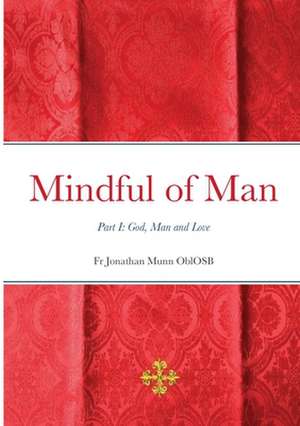 Mindful of Man de Fr Jonathan Munn Oblosb