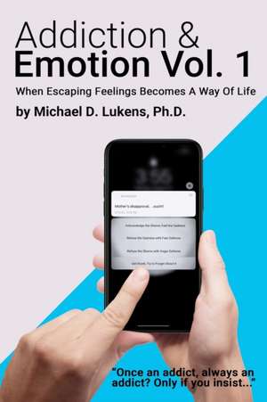 Addiction & Emotion de Ph. D. Michael D. Lukens