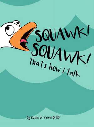 Squawk Squawk... that's how I talk. de Ozzie Kevin Butler