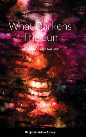 What Darkens The Sun de Benjamin Adam Altiery