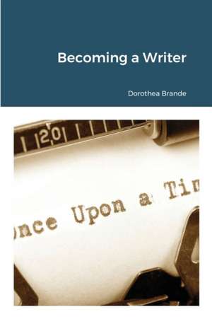 Becoming a Writer de Dorothea Brande