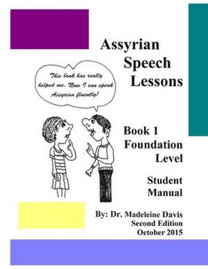 Assyrian Speech Lessons Book 1 Foundation Level Student Manual de Madeleine Davis