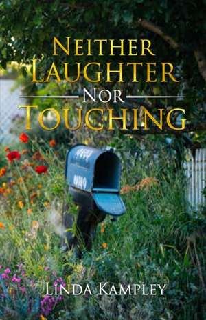 Neither Laughter Nor Touching de Linda Kampley