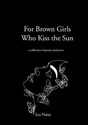 For Brown Girls Who Kiss the Sun de Lea Natay