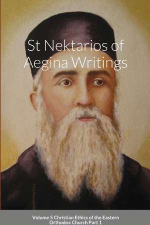 St Nektarios of Aegina Writings Volume 5 Christian Ethics of the Eastern Orthodox Church Part 1 de St George Monastery