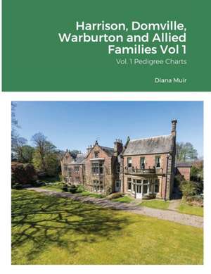 Harrison, Domville, Warburton and Allied Families Vol 1 de Diana Muir