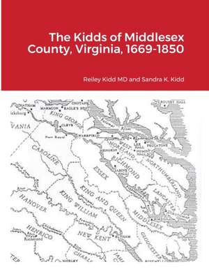 The Kidds of Middlesex County, Virginia, 1669-1850 de Reiley Kidd