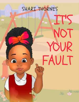 It's Not Your Fault de Shari Thornes