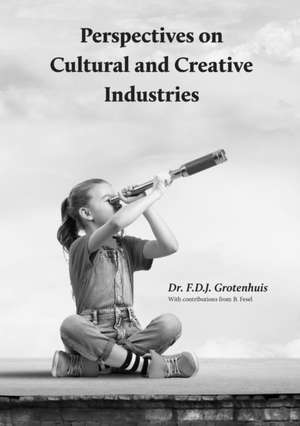 Perspectives on Cultural and Creative Industries de F. D. J. Grotenhuis