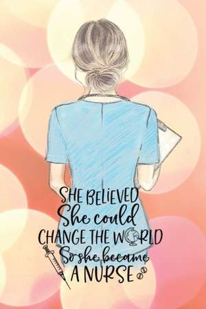 She believed she could change the world so she became a nurse notebook. Gift idea for thankyou and Christmas. de Yvonne Simpson