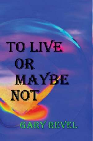 To Live Or Maybe Not de Gary Revel