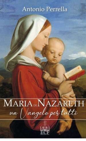 Maria di Nazareth. Un Vangelo per tutti de Antonio Perrella