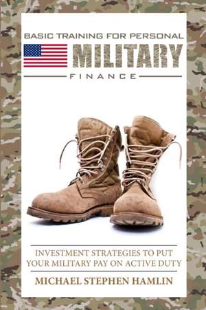 Basic Training for Personal Military Finance de Michael Stephen Hamlin