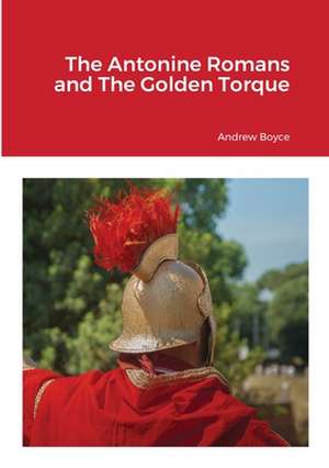 The Antonine Romans and The Golden Torque de Andrew Boyce