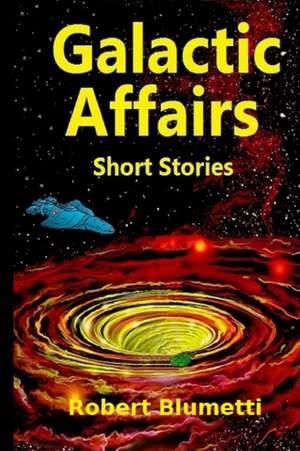 Galactic Affairs Short Stories de Robert Blumetti