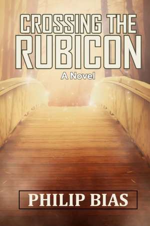 Crossing the Rubicon de Philip Bias