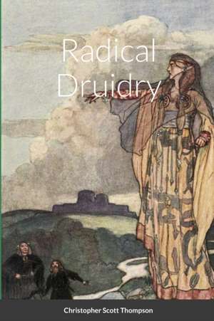 Radical Druidry de Christopher Scott Thompson