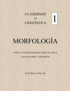 CUADERNOS DE LINGÜÏSTICA 1. MORFOLOGÍA de Luis Silva-Villar