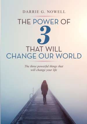 The Power of 3 that will Change our World de Darrie G. Nowell