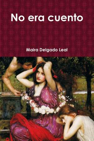 No era cuento de Maira Delgado Leal