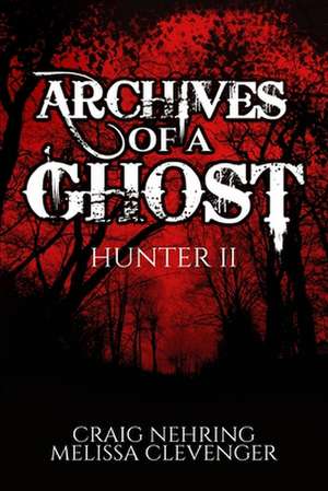 Archives of A Ghost Hunter II de Craig Nehring