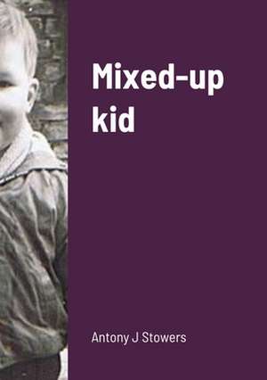 Mixed-up kid de Antony J Stowers