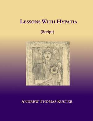 Lessons With Hypatia (Script) de Andrew Thomas Kuster