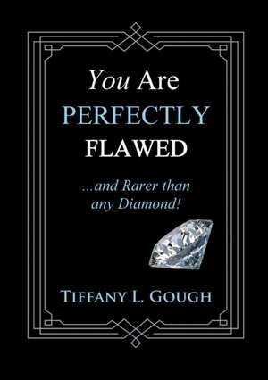 You Are Perfectly Flawed...and Rarer than any Diamond! de Tiffany L. Gough