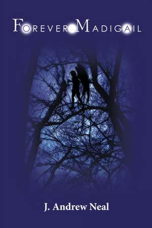 Forever Madigail de J. Andrew Neal