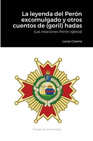 La Leyenda del Perón excomulgado y otros cuentos de (goril)hadas. de Lucas Carena