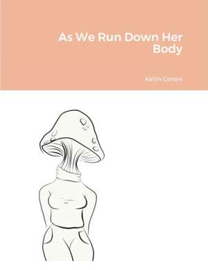 As We Run Down Her Body de Kellin Corsini
