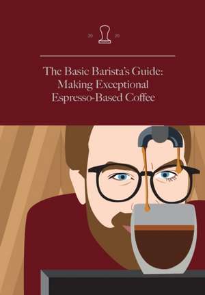 The Basic Barista's Guide de M. Neli