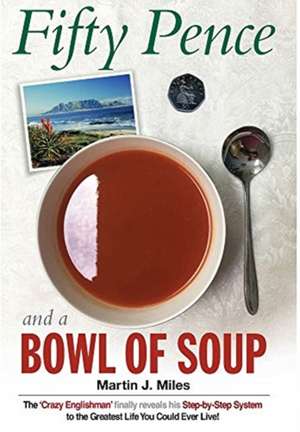 Fifty Pence and a Bowl of Soup de Martin J. Miles