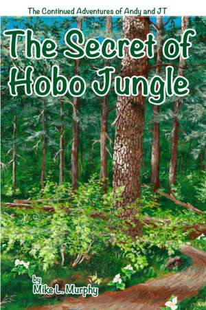 The Secret of Hobo Jungle de Mike L. Murphy